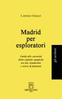 Madrid per esploratori di Lorenzo Grazzi edito da Libri dell'Arco