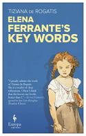 Elena Ferrante's Key words di Tiziana De Rogatis edito da Europa Editions