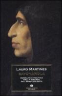 Savonarola. Moralità e politica nella Firenze nel Quattrocento di Lauro Martines edito da Mondadori