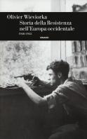 Storia della Resistenza nell'Europa occidentale 1940-1945 di Olivier Wieviorka edito da Einaudi