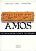Il libro di Amos. Lettura ebraica, greca e aramaica di Sandro P. Carbone, Giovanni Rizzi edito da EDB