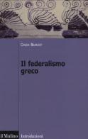 Il federalismo greco di Cinzia Bearzot edito da Il Mulino