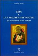 Gesù e la catechesi nei vangeli per un itinerario di vita cristiana di Giorgio Zevini edito da Libreria Editrice Vaticana