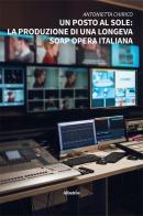 Un posto al sole: la produzione di una longeva soap opera italiana di Antonietta Chirico edito da Gruppo Albatros Il Filo