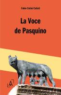 La voce de Pasquino di Fabio Cutini-Calisti edito da Altromondo Editore di qu.bi Me