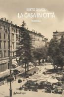 La casa in città di Berto Gavioli edito da Edizioni Pendragon
