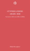 Amare ieri. Annotazioni sulla storia della sensibilità di Günther Anders edito da Bollati Boringhieri