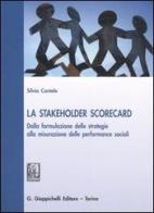 La stakeholder scorecard. Dalla formulazione delle strategie alla misurazione delle performance sociali di Silvia Cantele edito da Giappichelli