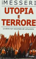 Utopia e terrore. La storia non raccontata del comunismo di Marco Messeri edito da Piemme