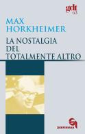 La nostalgia del totalmente altro di Max Horkheimer edito da Queriniana