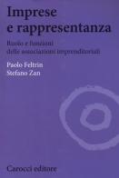 Imprese e rappresentanza. Ruolo e funzioni delle associazioni imprenditoriali di Paolo Feltrin, Stefano Zan edito da Carocci