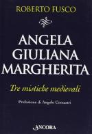 Angela, Giuliana e Margherita. Tre mistiche medievali di Roberto Fusco edito da Ancora