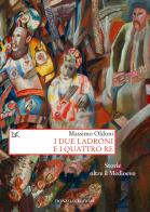 I due ladroni e i quattro re. Storie oltre il Medioevo di Massimo Oldoni edito da Donzelli