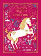 Il magico mondo degli unicorni. Segreti e leggende. La società dell'unicorno magico di Selwyn E. Phipps edito da Gribaudo