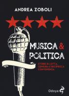 Musica e politica. Storie di lotta, censura e reciproca convenienza di Andrea Zoboli edito da Odoya