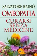 Omeopatia. Curarsi senza medicine di Salvatore Rainò edito da Verdechiaro