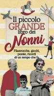 Il piccolo grande libro dei nonni. Filastrocche, giochi, poesie, ricordi di un tempo che fu edito da Editoriale Programma