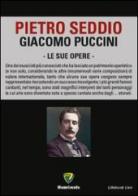 Giacomo Puccini. Le sue opere di Pietro Seddio edito da Montecovello