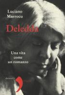 Deledda. Una vita come un romanzo di Luciano Marrocu edito da Donzelli