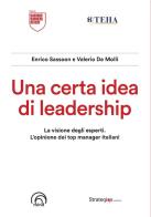 Una certa idea di leadership di Enrico Sassoon, Valerio De Molli edito da Mind Edizioni