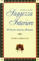 Il libro della saggezza interiore. 99 storie intorno all'uomo di Piero Gribaudi edito da Gribaudi