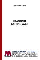 Racconti delle Hawaii. Ediz. per ipovedenti di Jack London edito da Marcovalerio