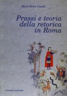 Prassi e teoria della retorica in Roma di Maria Elvira Consoli edito da Congedo
