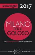 Milano per il goloso 2017. Circa 500 botteghe del gusto per una spesa di qualità edito da La Pecora Nera