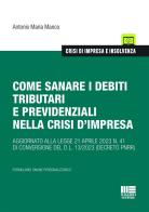 Come sanare i debiti tributari e previdenziali nella crisi d'impresa di Antonio Maria Manco edito da Maggioli Editore