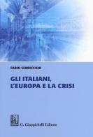 Gli italiani, l'Europa e la crisi di Fabio Serricchio edito da Giappichelli