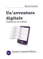 Un' avventura digitale. Pubblicare un e-book di Mario Canton edito da Crepaldi