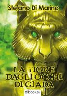 La tigre dagli occhi di giada di Stefano Di Marino edito da Dbooks.it