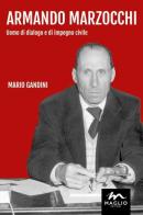 Armando Marzocchi. Uomo di dialogo e di impegno civile di Mario Gandini edito da Maglio Editore