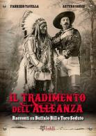 Il tradimento dell'alleanza. Racconti su Buffalo Bill e Toro Seduto di Fabrizio Tavella, Arturo Sorce edito da LAReditore