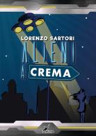 Alieni a Crema di Lorenzo Sartori edito da Plesio Editore