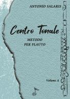 Centro tonale. Metodo per flauto vol. A di Antonio Salaris edito da GDE Edizioni Musicali