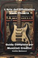L' arte dell'effettistica della chitarra di Cosimo Matteucci edito da Youcanprint