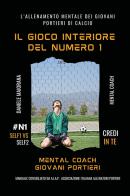 Il gioco interiore del numero 1. Mental coaching giovani portieri di Daniele Maiorana edito da Youcanprint