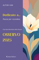 Dedicato a... Poesie per ricordare. Osservo 2025 edito da Aletti editore