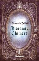 Diorami e chimere di Riccardo Dellai edito da Porto Seguro
