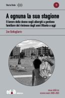 A ognuna la sua stagione. Il lavoro delle donne negli alberghi a gestione familiare del riminese dagli anni Ottanta a oggi di Zoe Battagliarin edito da editpress