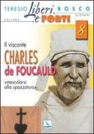 Il Visconte Charles de Foucauld. Mescolarsi alla spazzatura umana di Teresio Bosco edito da Editrice Elledici