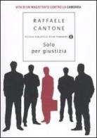 Solo per giustizia di Raffaele Cantone edito da Mondadori