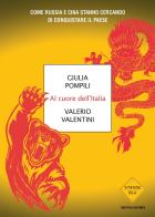 Al cuore dell'Italia. Come Russia e Cina stanno cercando di conquistare il paese di Giulia Pompili, Valerio Valentini edito da Mondadori