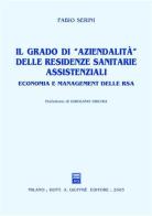 Il grado di «aziendalità» delle residenze sanitarie assistenziali. Economia e management delle RSA di Fabio Serini edito da Giuffrè