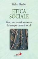 Etica sociale. Verso una morale rinnovata dei comportamenti sociali di Walter Kerber edito da San Paolo Edizioni
