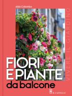 Fiori e piante da balcone di Aldo Colombo edito da Il Castello