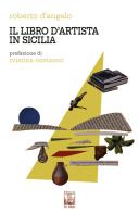 Il libro d'artista in Sicilia di Roberto D'Angelo edito da Edizioni Ex Libris