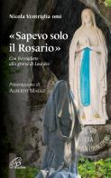 «Sapevo solo il Rosario». Con Bernadette alla grotta di Lourdes di Nicola Ventriglia edito da Paoline Editoriale Libri