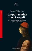 La grammatica degli angeli. Pico della Mirandola e i magici poteri del linguaggio sublime di Edward Wilson-Lee edito da Bollati Boringhieri